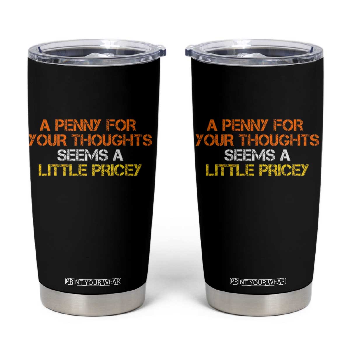 Funny Penny For Your Thoughts Tumbler Cup Funny Sarcasm Joke Sarcastic Humor TS10 Black Print Your Wear