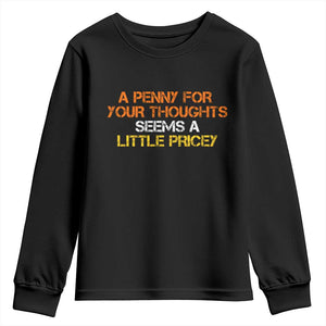 Funny Penny For Your Thoughts Youth Sweatshirt Funny Sarcasm Joke Sarcastic Humor TS10 Black Print Your Wear