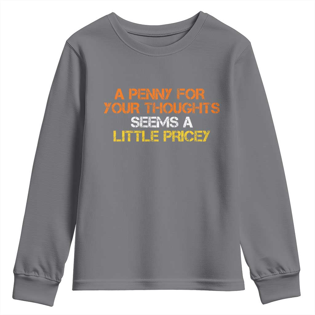 Funny Penny For Your Thoughts Youth Sweatshirt Funny Sarcasm Joke Sarcastic Humor TS10 Charcoal Print Your Wear