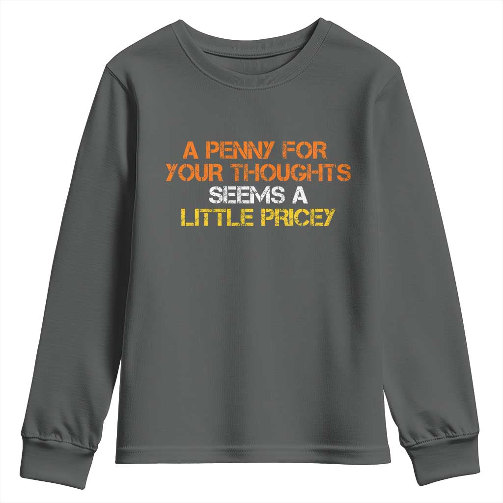 Funny Penny For Your Thoughts Youth Sweatshirt Funny Sarcasm Joke Sarcastic Humor TS10 Dark Heather Print Your Wear