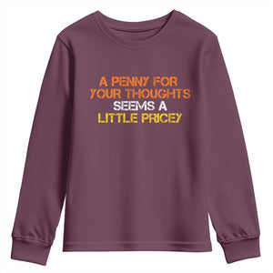 Funny Penny For Your Thoughts Youth Sweatshirt Funny Sarcasm Joke Sarcastic Humor TS10 Maroon Print Your Wear