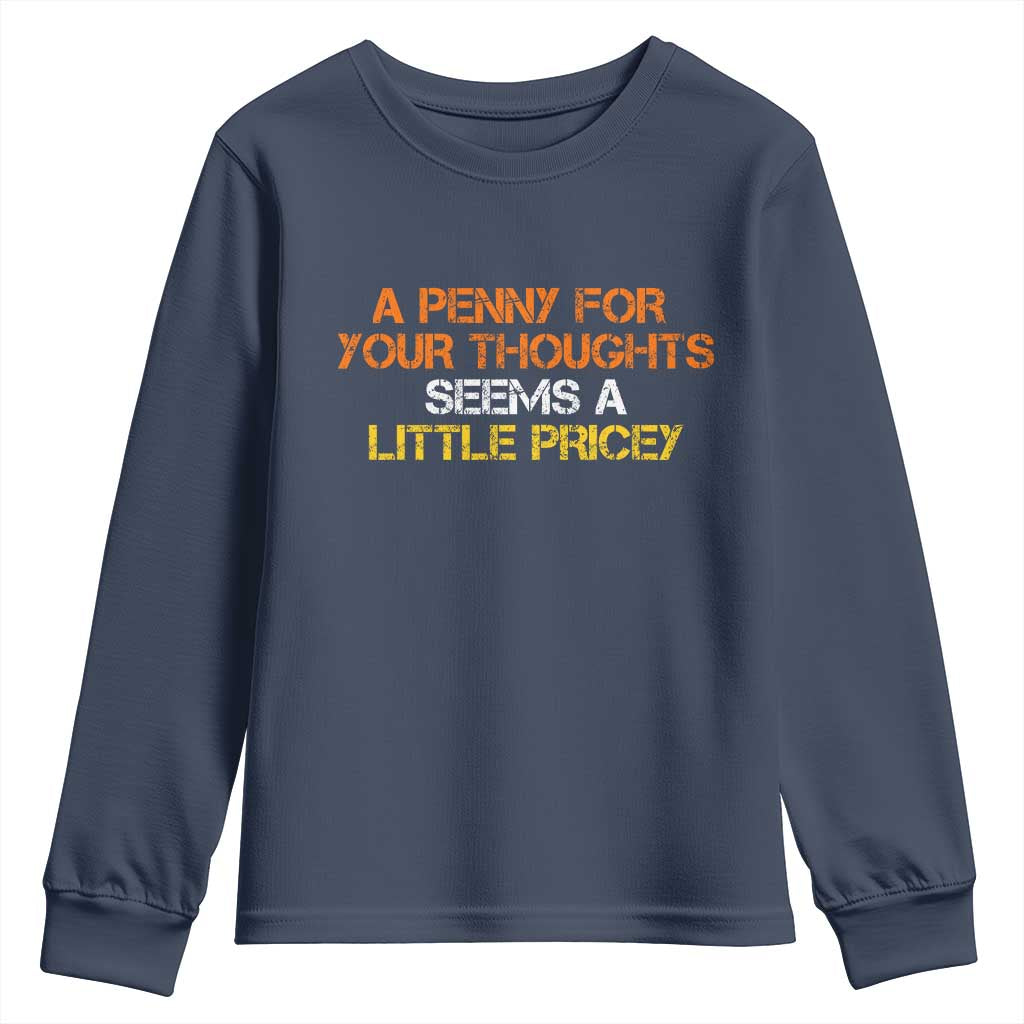 Funny Penny For Your Thoughts Youth Sweatshirt Funny Sarcasm Joke Sarcastic Humor TS10 Navy Print Your Wear