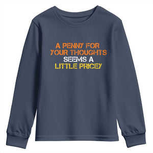 Funny Penny For Your Thoughts Youth Sweatshirt Funny Sarcasm Joke Sarcastic Humor TS10 Navy Print Your Wear