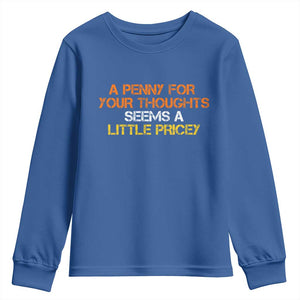 Funny Penny For Your Thoughts Youth Sweatshirt Funny Sarcasm Joke Sarcastic Humor TS10 Royal Blue Print Your Wear