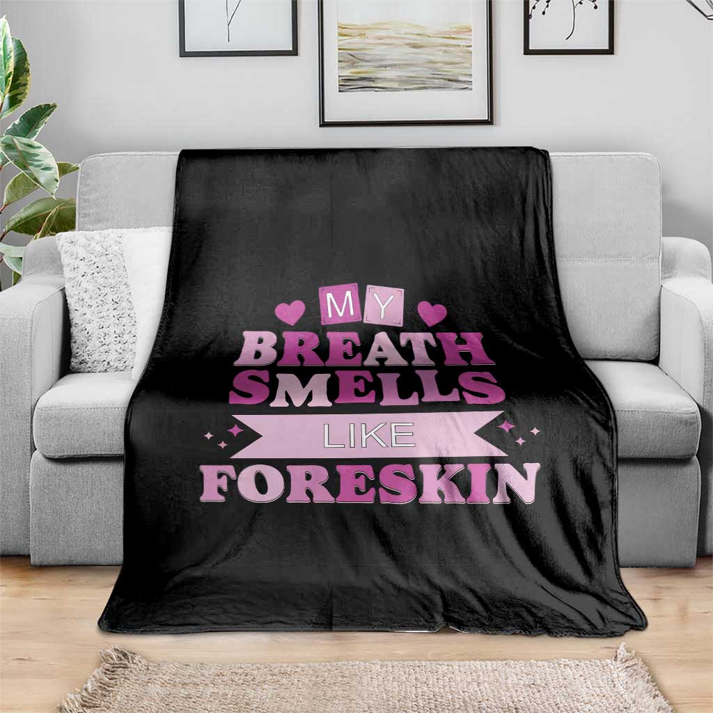 Dirty Humor Throw Blanket My Breath Smells Like Foreskin TS10 Print Your Wear