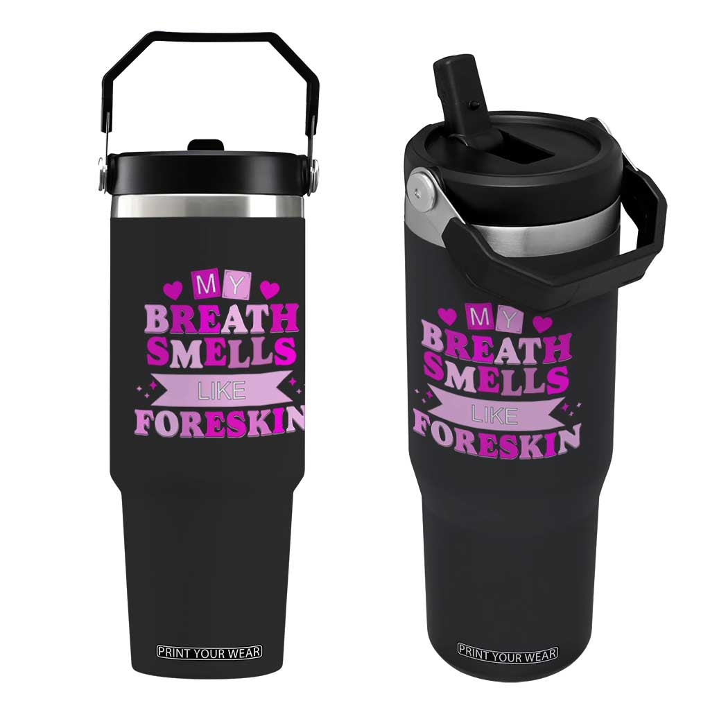 Dirty Humor Flip Straw Tumbler My Breath Smells Like Foreskin TS10 One Size: 30 oz Black Print Your Wear