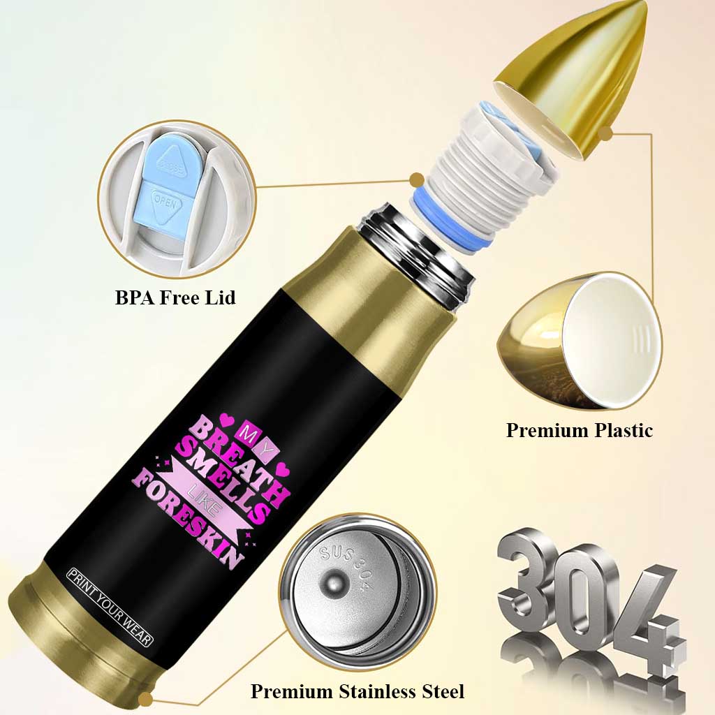 Dirty Humor Bullet Tumbler My Breath Smells Like Foreskin TS10 Print Your Wear