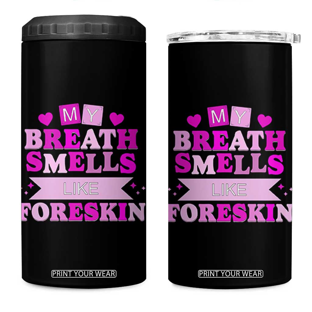 Dirty Humor 4 in 1 Can Cooler Tumbler My Breath Smells Like Foreskin TS10 One Size: 16 oz Black Print Your Wear