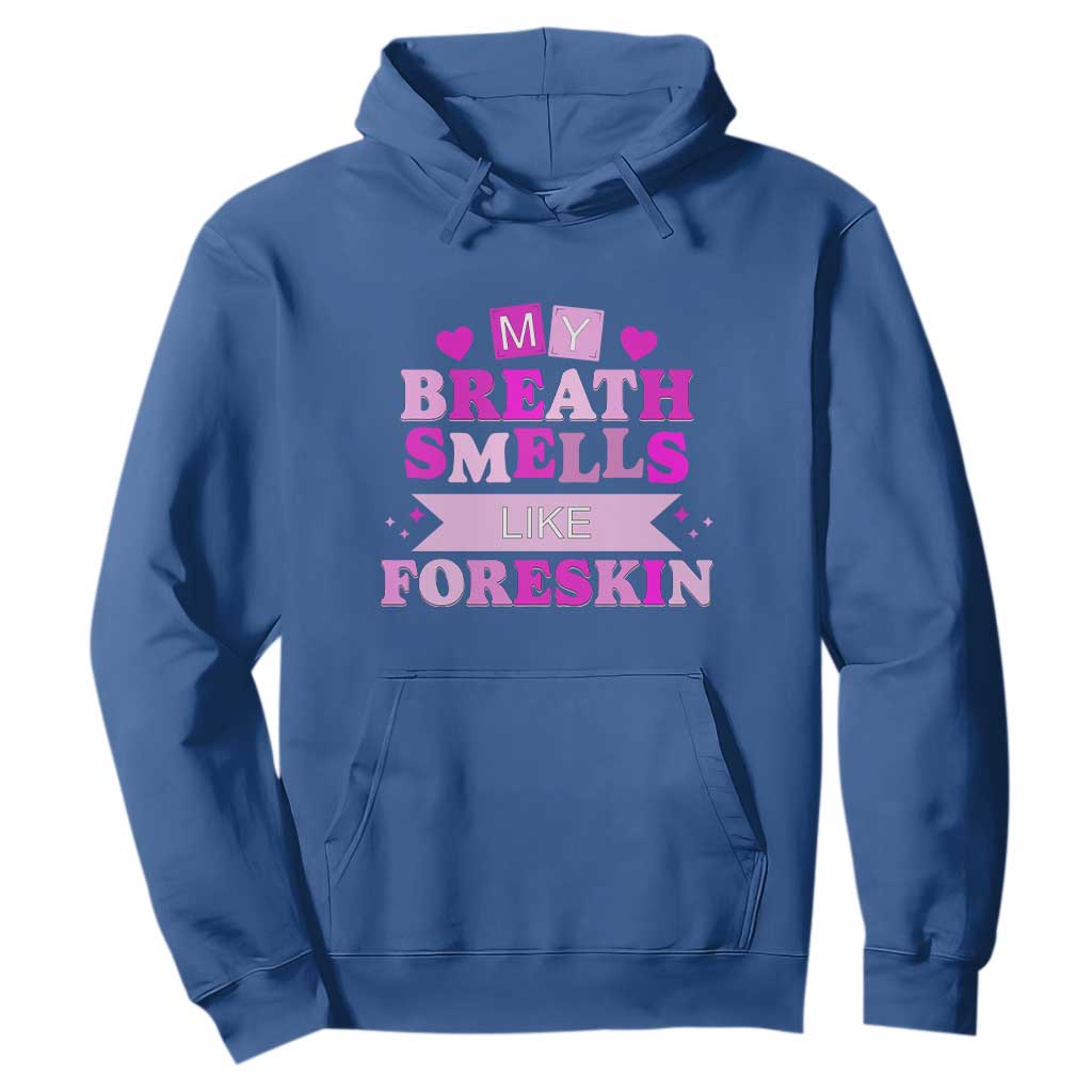Dirty Humor Hoodie My Breath Smells Like Foreskin TS10 Royal Blue Print Your Wear