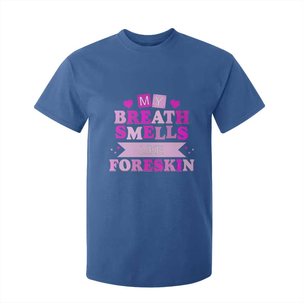 Dirty Humor T Shirt For Kid My Breath Smells Like Foreskin TS10 Royal Blue Print Your Wear