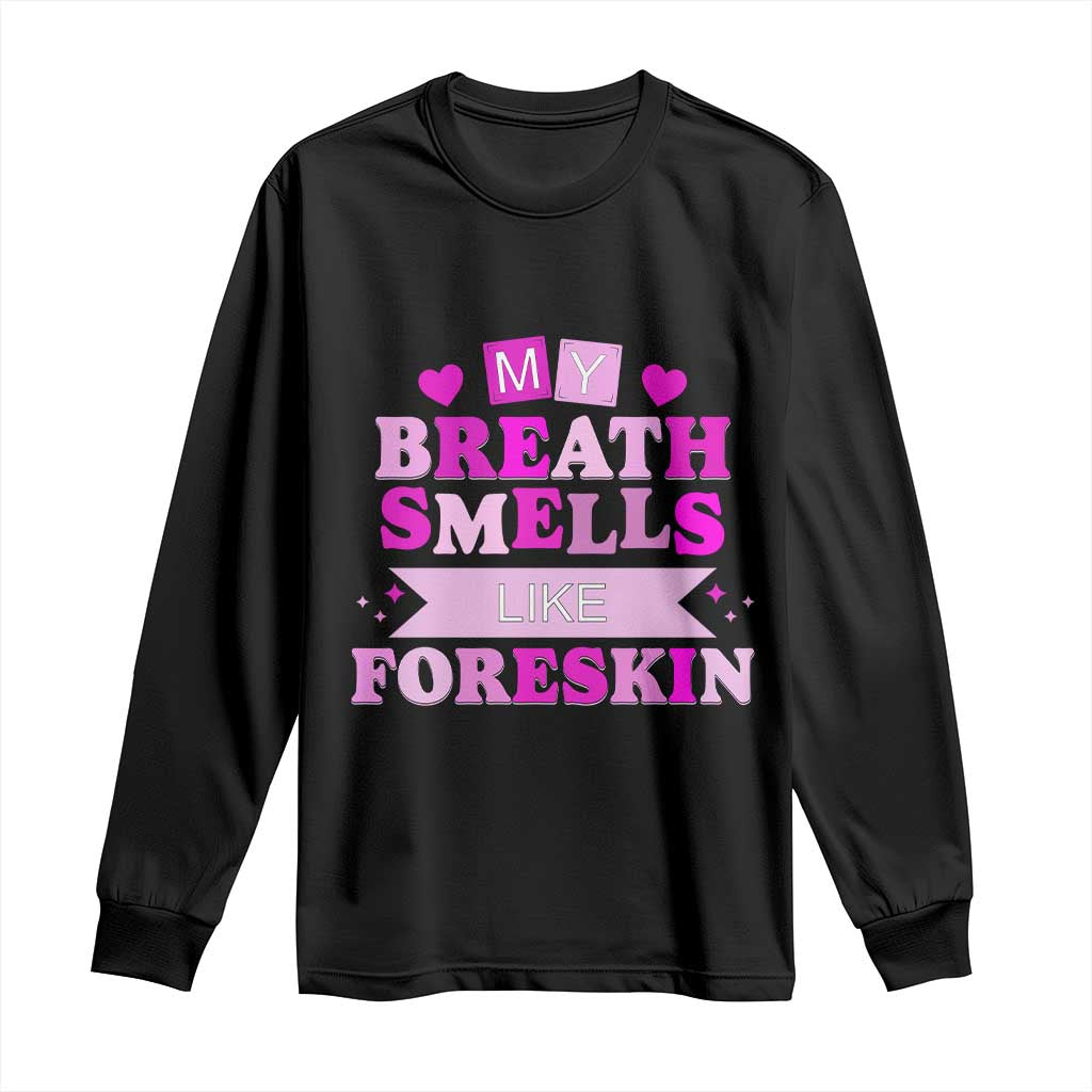 Dirty Humor Long Sleeve Shirt My Breath Smells Like Foreskin TS10 Black Print Your Wear