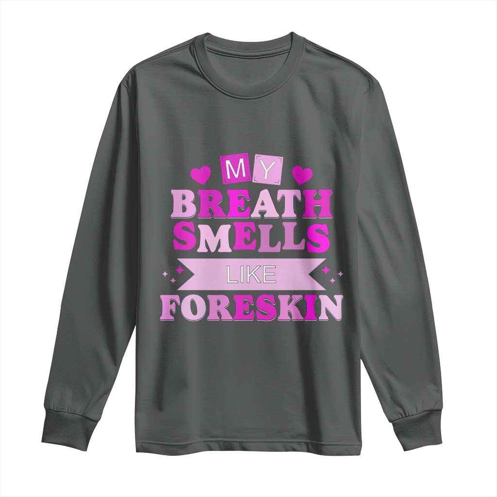 Dirty Humor Long Sleeve Shirt My Breath Smells Like Foreskin TS10 Dark Heather Print Your Wear