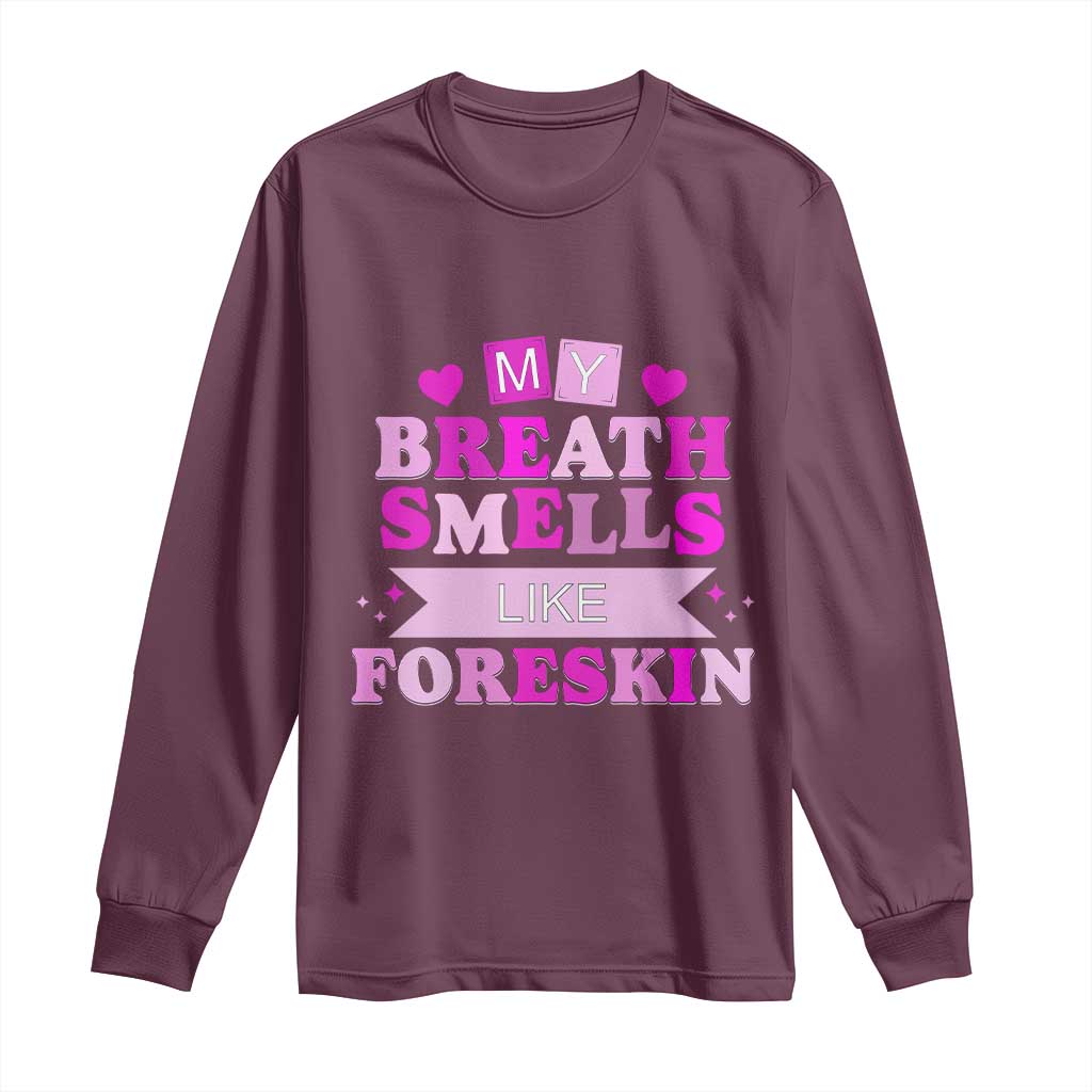 Dirty Humor Long Sleeve Shirt My Breath Smells Like Foreskin TS10 Maroon Print Your Wear