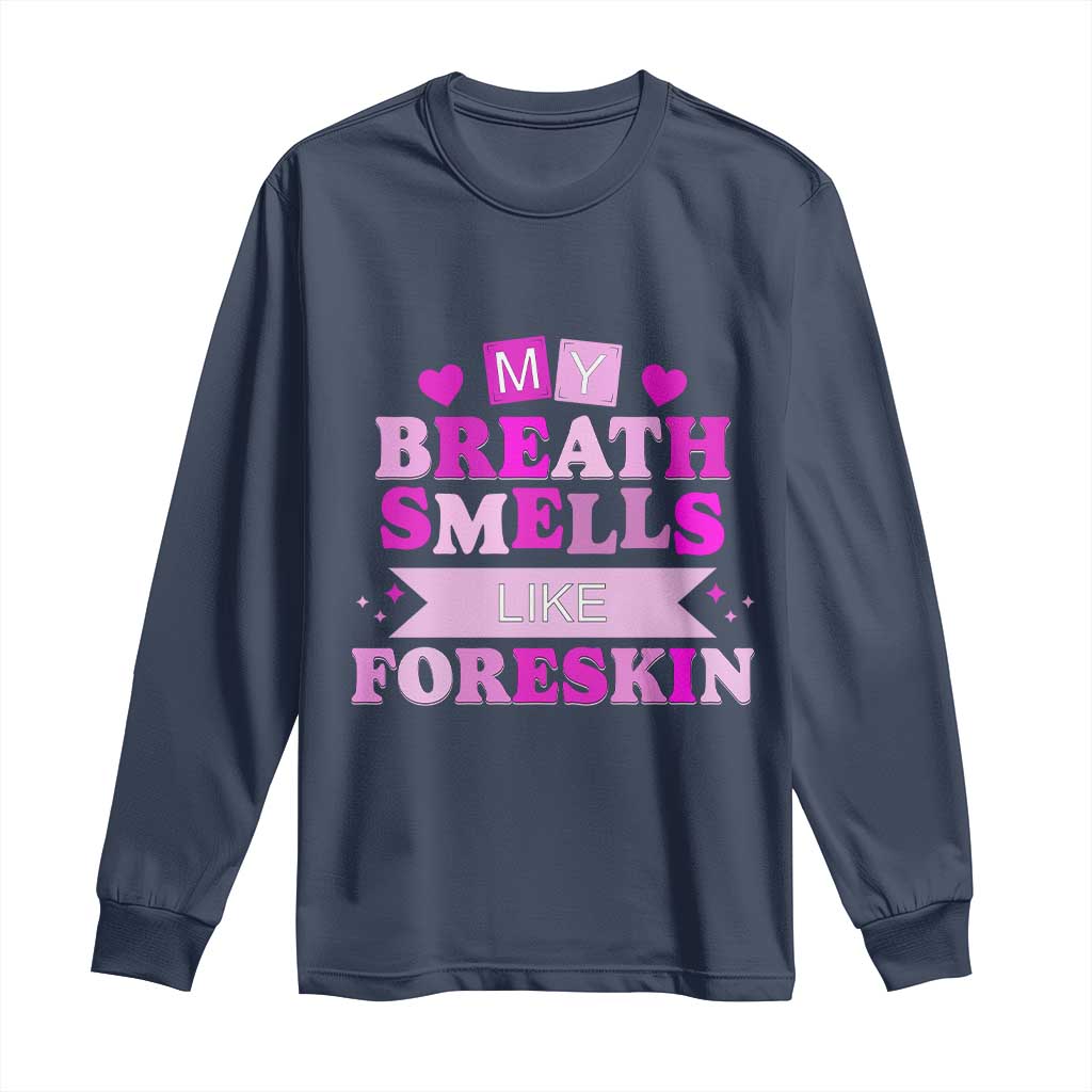 Dirty Humor Long Sleeve Shirt My Breath Smells Like Foreskin TS10 Navy Print Your Wear