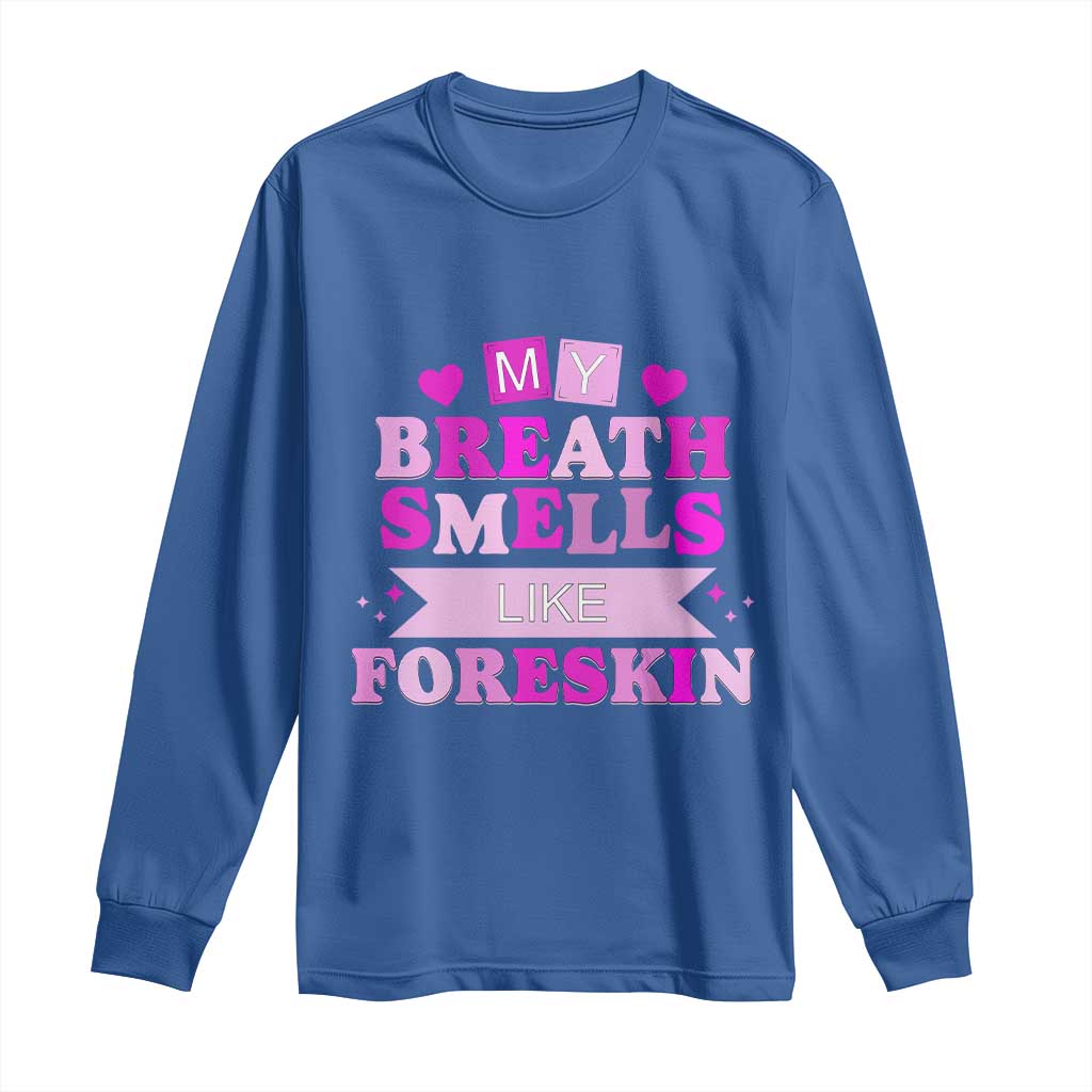 Dirty Humor Long Sleeve Shirt My Breath Smells Like Foreskin TS10 Royal Blue Print Your Wear