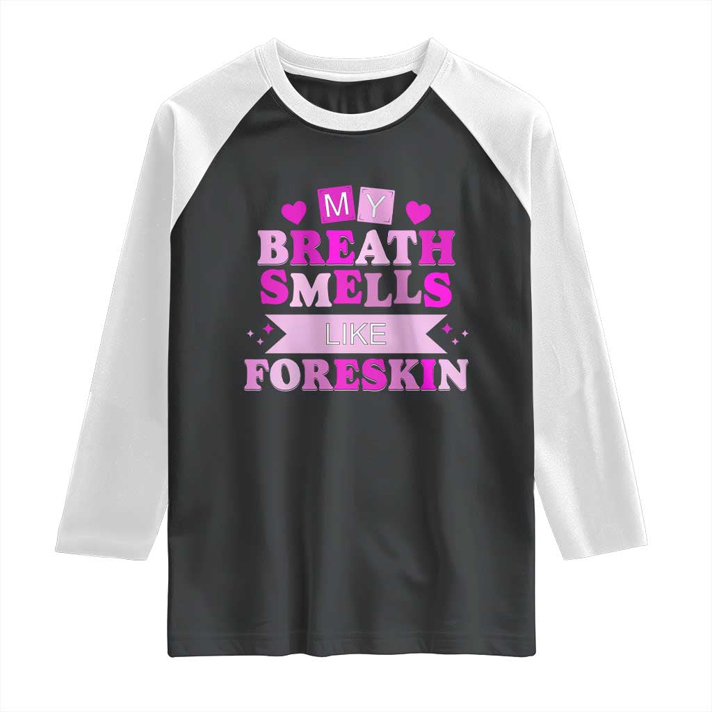 Dirty Humor Raglan Shirt My Breath Smells Like Foreskin TS10 Black White Print Your Wear