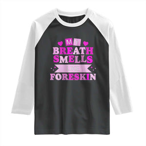 Dirty Humor Raglan Shirt My Breath Smells Like Foreskin TS10 Black White Print Your Wear