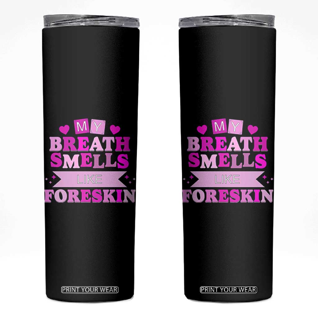 Dirty Humor Skinny Tumbler My Breath Smells Like Foreskin TS10 Black Print Your Wear