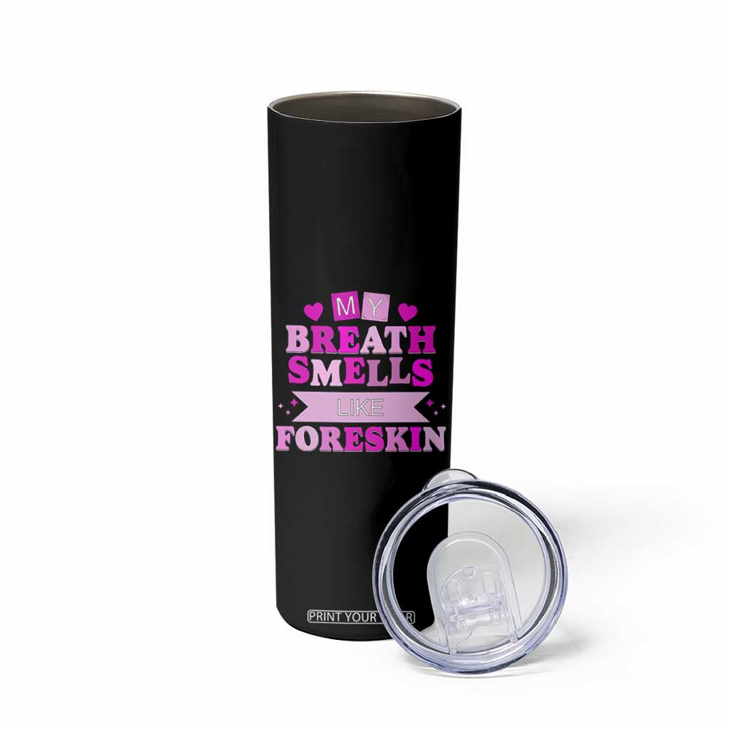 Dirty Humor Skinny Tumbler My Breath Smells Like Foreskin TS10 Print Your Wear