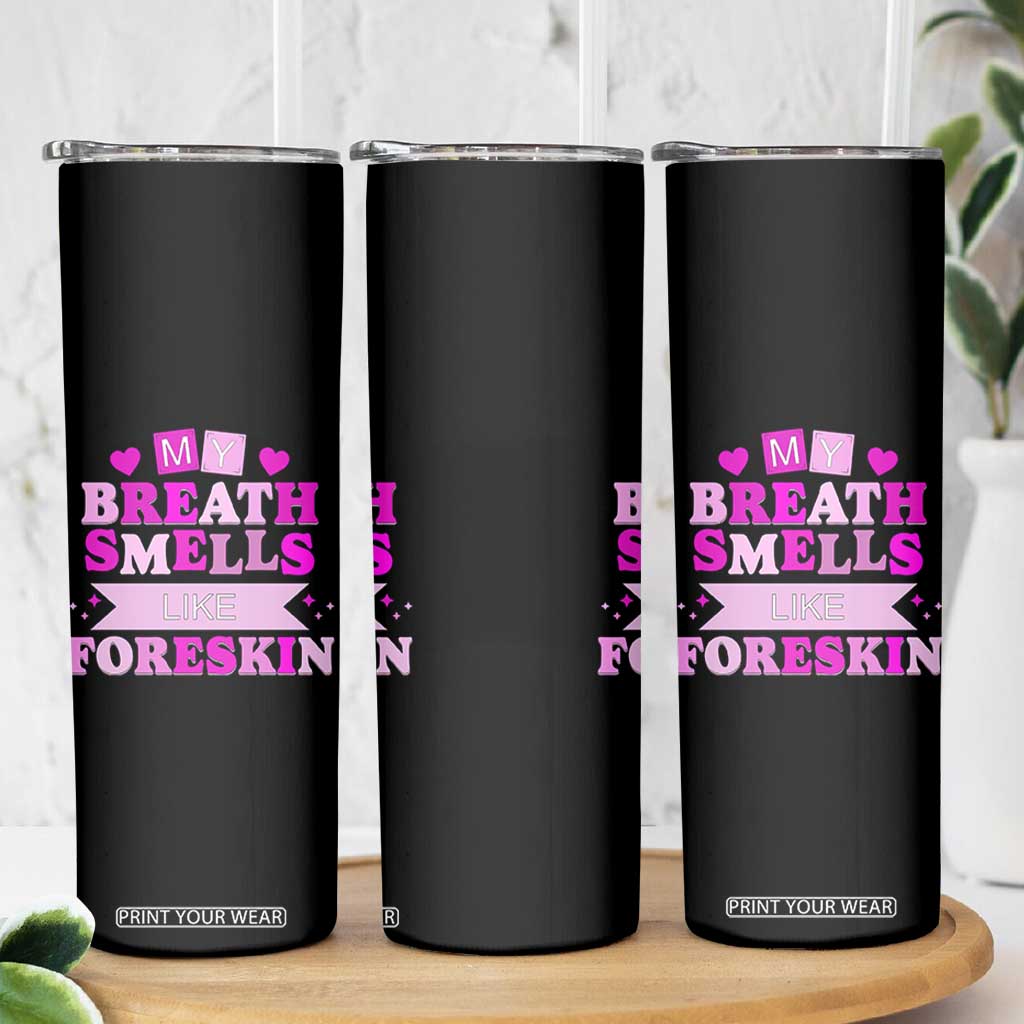 Dirty Humor Skinny Tumbler My Breath Smells Like Foreskin TS10 Print Your Wear