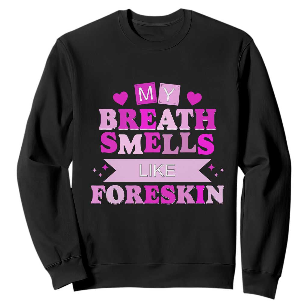 Dirty Humor Sweatshirt My Breath Smells Like Foreskin TS10 Black Print Your Wear