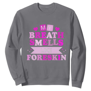 Dirty Humor Sweatshirt My Breath Smells Like Foreskin TS10 Charcoal Print Your Wear