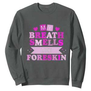 Dirty Humor Sweatshirt My Breath Smells Like Foreskin TS10 Dark Heather Print Your Wear