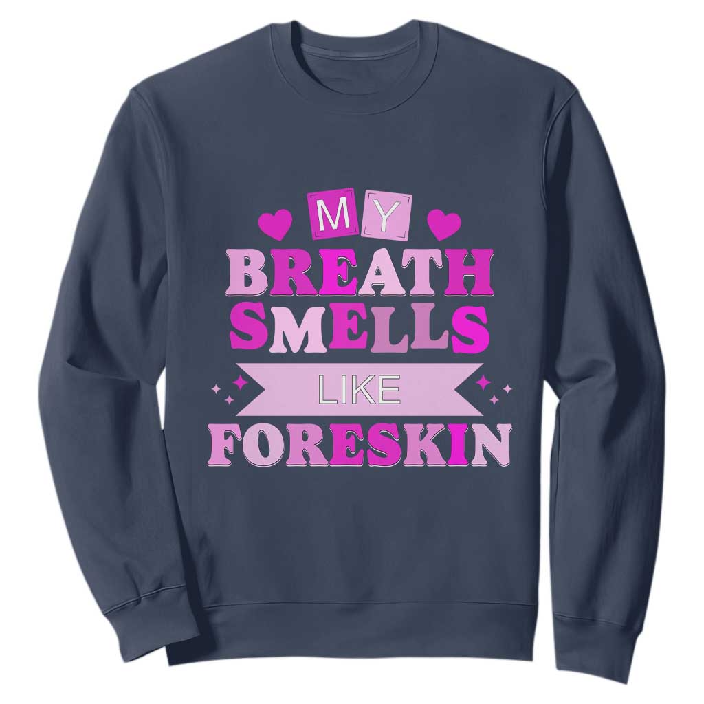 Dirty Humor Sweatshirt My Breath Smells Like Foreskin TS10 Navy Print Your Wear