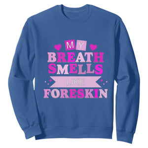 Dirty Humor Sweatshirt My Breath Smells Like Foreskin TS10 Royal Blue Print Your Wear