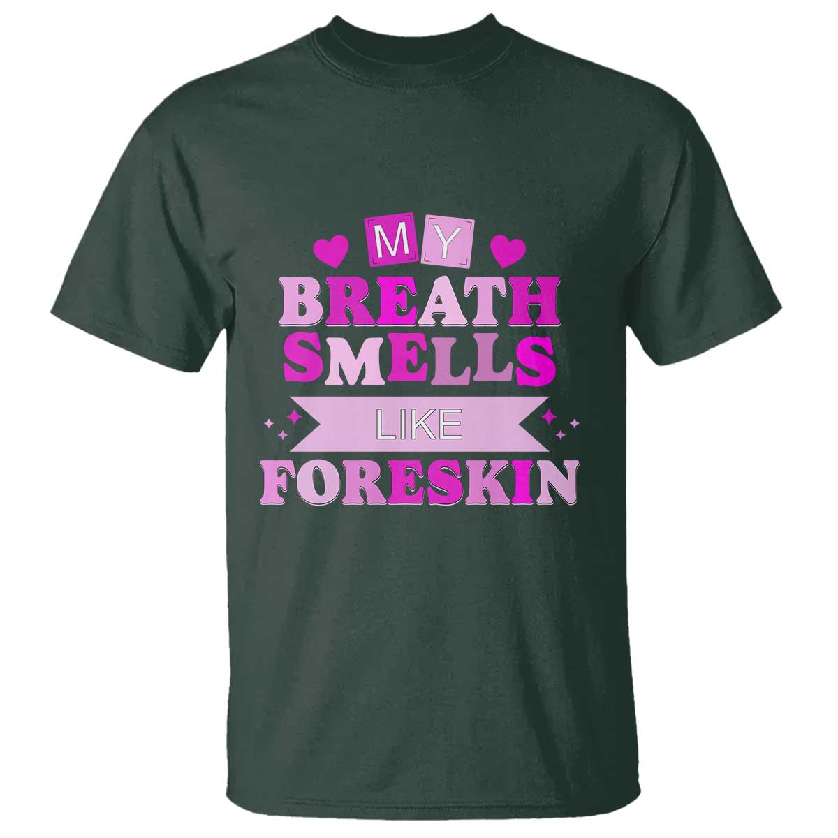 Dirty Humor T Shirt My Breath Smells Like Foreskin TS10 Dark Forest Green Print Your Wear
