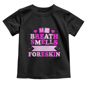 Dirty Humor Toddler T Shirt My Breath Smells Like Foreskin TS10 Black Print Your Wear