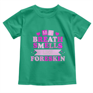 Dirty Humor Toddler T Shirt My Breath Smells Like Foreskin TS10 Irish Green Print Your Wear
