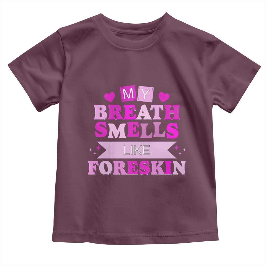 Dirty Humor Toddler T Shirt My Breath Smells Like Foreskin TS10 Maroon Print Your Wear