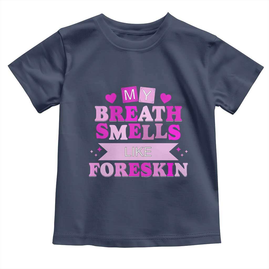 Dirty Humor Toddler T Shirt My Breath Smells Like Foreskin TS10 Navy Print Your Wear