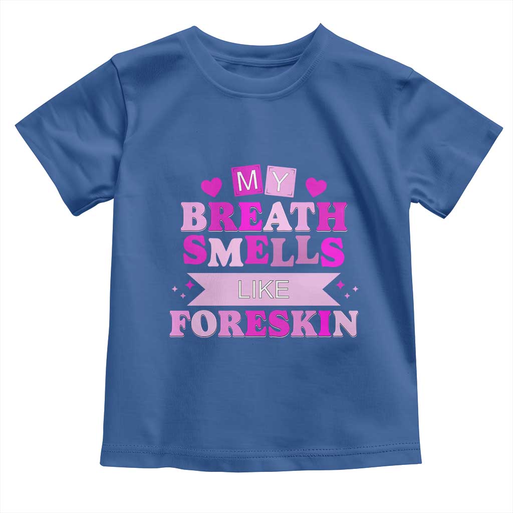 Dirty Humor Toddler T Shirt My Breath Smells Like Foreskin TS10 Royal Blue Print Your Wear