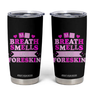 Dirty Humor Tumbler Cup My Breath Smells Like Foreskin TS10 Black Print Your Wear