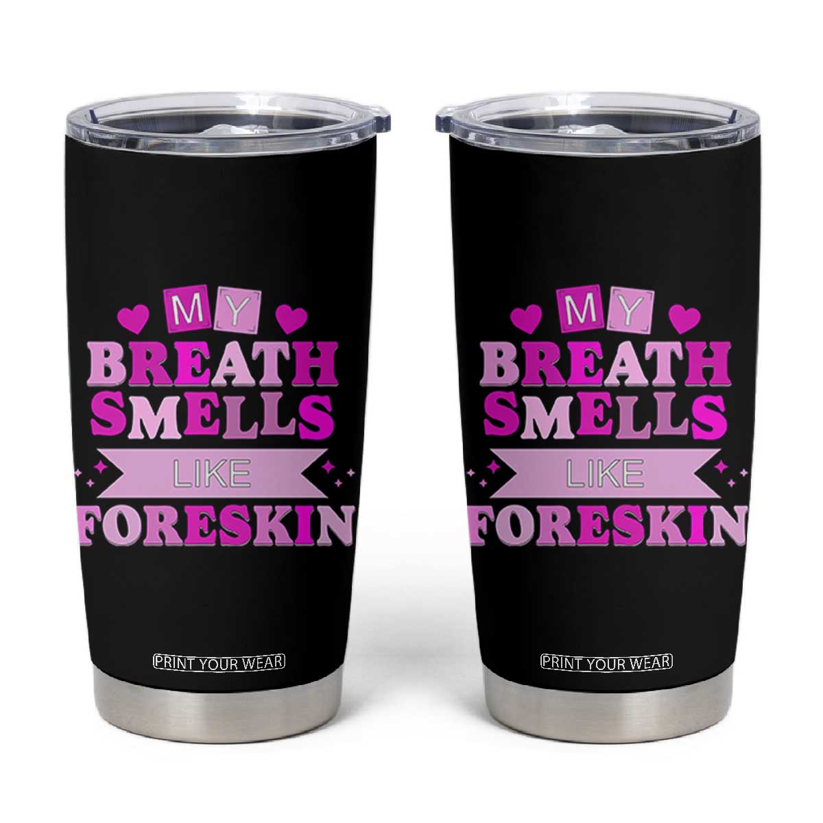 Dirty Humor Tumbler Cup My Breath Smells Like Foreskin TS10 Black Print Your Wear
