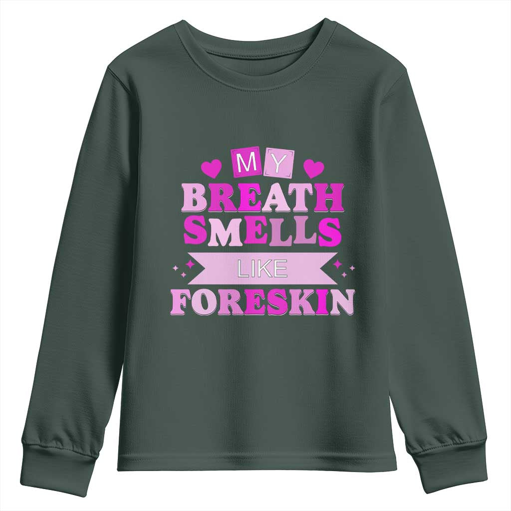 Dirty Humor Youth Sweatshirt My Breath Smells Like Foreskin TS10 Dark Forest Green Print Your Wear