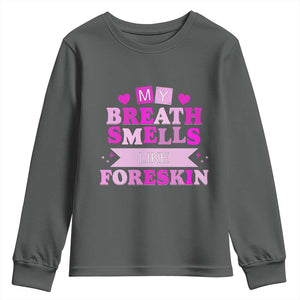 Dirty Humor Youth Sweatshirt My Breath Smells Like Foreskin TS10 Dark Heather Print Your Wear