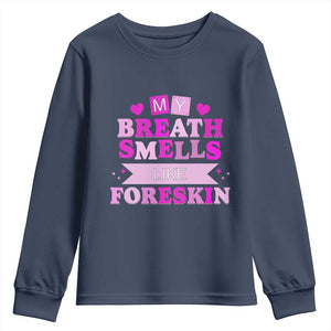 Dirty Humor Youth Sweatshirt My Breath Smells Like Foreskin TS10 Navy Print Your Wear