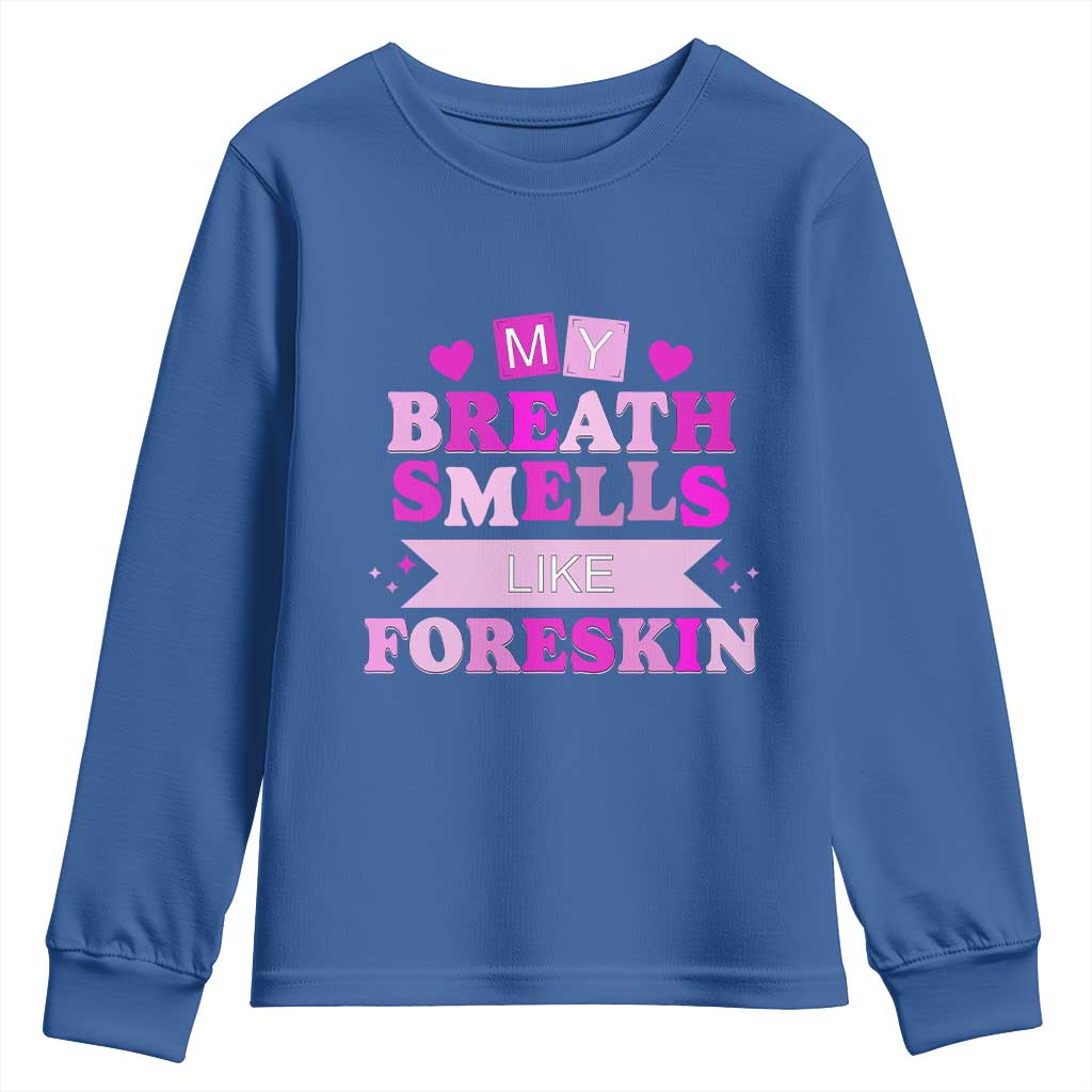 Dirty Humor Youth Sweatshirt My Breath Smells Like Foreskin TS10 Royal Blue Print Your Wear