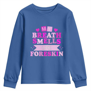 Dirty Humor Youth Sweatshirt My Breath Smells Like Foreskin TS10 Royal Blue Print Your Wear