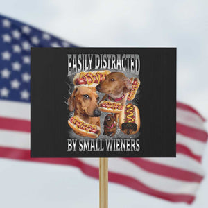 Funny Offensive Dachshund Protest Sign Easily Distracted By Small Wieners Bootleg Meme TS10 Horizontal 18" × 24" Black Print Your Wear