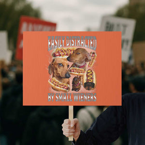 Funny Offensive Dachshund Protest Sign Easily Distracted By Small Wieners Bootleg Meme TS10 Horizontal 18" × 24" Orange Print Your Wear