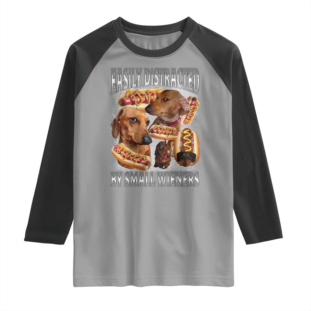 Funny Offensive Dachshund Raglan Shirt Easily Distracted By Small Wieners Bootleg Meme TS10 Sport Gray Black Print Your Wear