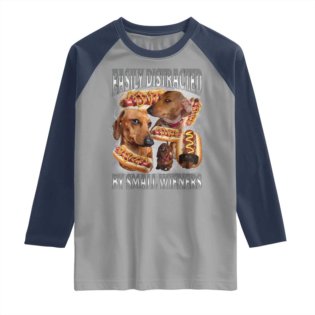 Funny Offensive Dachshund Raglan Shirt Easily Distracted By Small Wieners Bootleg Meme TS10 Sport Gray Navy Print Your Wear