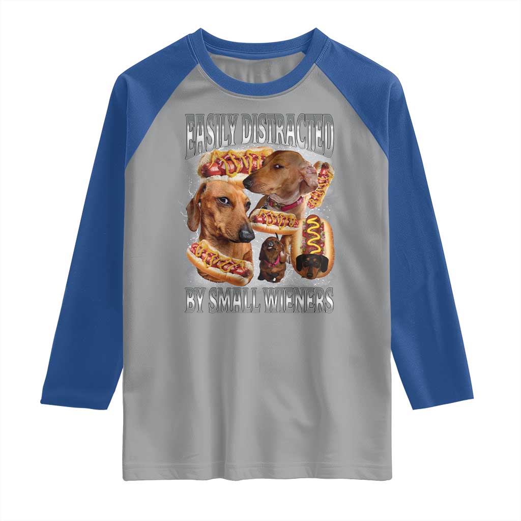 Funny Offensive Dachshund Raglan Shirt Easily Distracted By Small Wieners Bootleg Meme TS10 Sport Gray Royal Print Your Wear