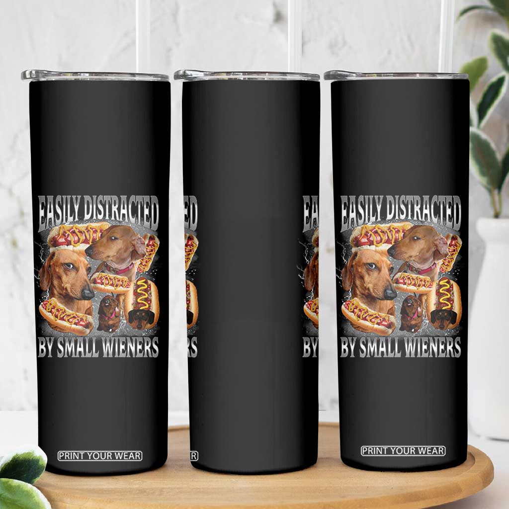 Funny Offensive Dachshund Skinny Tumbler Easily Distracted By Small Wieners Bootleg Meme TS10 Print Your Wear