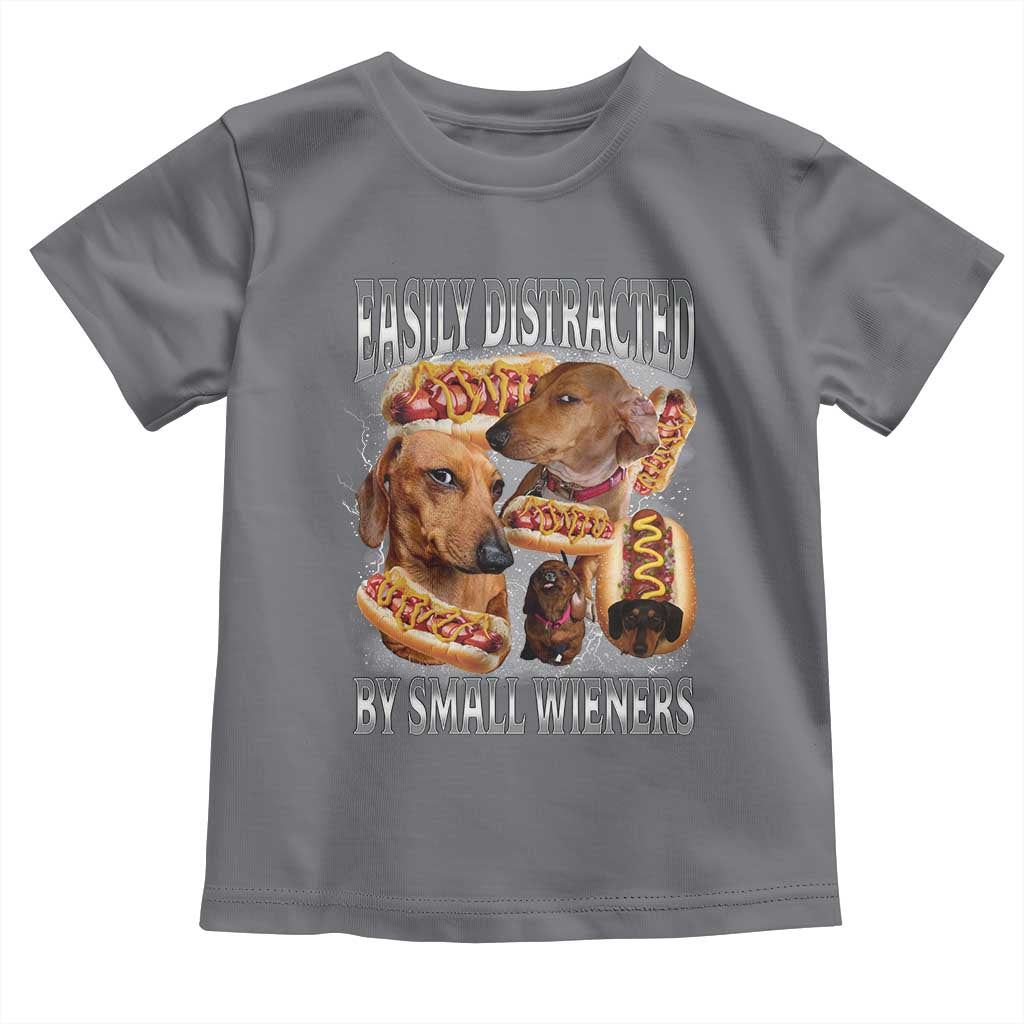 Funny Offensive Dachshund Toddler T Shirt Easily Distracted By Small Wieners Bootleg Meme TS10 Charcoal Print Your Wear