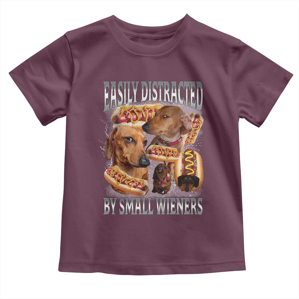 Funny Offensive Dachshund Toddler T Shirt Easily Distracted By Small Wieners Bootleg Meme TS10 Maroon Print Your Wear